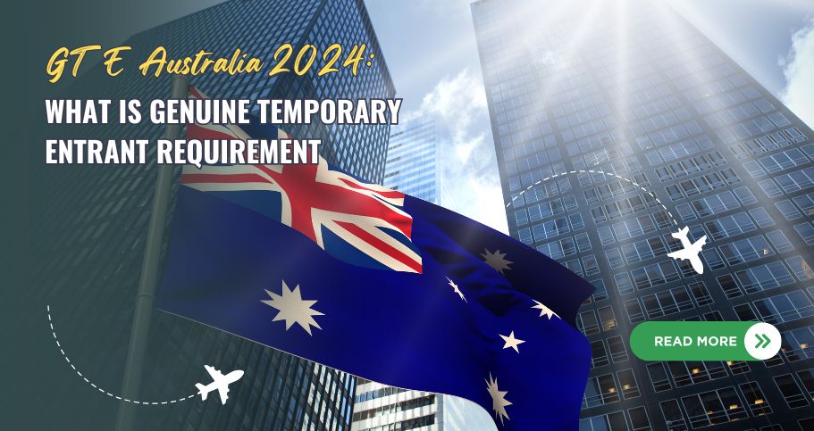 GTE Australia 2024: What is Genuine Temporary Entrant Requirement