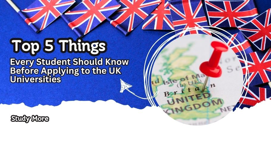Top 5 Things Every Student Should Know Before Applying to the UK Universities